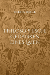 Philosophische Gedanken eines Laien