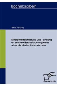 Mitarbeiterrekrutierung und -bindung als zentrale Herausforderung eines wissensbasierten Unternehmens