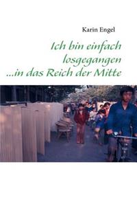 Ich bin einfach losgegangen ...in das Reich der Mitte