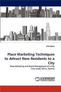 Place Marketing Techniques to Attract New Residents to a City