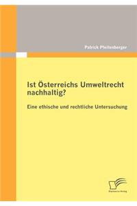 Ist Österreichs Umweltrecht nachhaltig? Eine ethische und rechtliche Untersuchung