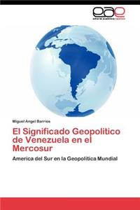 Significado Geopolitico de Venezuela en el Mercosur