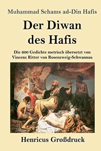 Diwan des Hafis (Großdruck): Die 600 Gedichte metrisch übersetzt von Vincenz Ritter von Rosenzweig-Schwannau