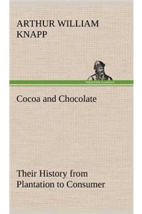 Cocoa and Chocolate Their History from Plantation to Consumer