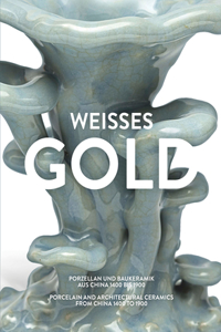 Weisses Gold: Porcelain and Architectural Ceramics from China 1400 to 1900