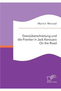 Grenzüberschreitung und die Frontier in Jack Kerouacs On the Road