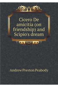 Cicero de Amicitia (on Friendship) and Scipio's Dream