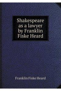Shakespeare as a Lawyer by Franklin Fiske Heard