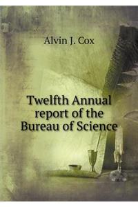 Twelfth Annual report of the Bureau of Science