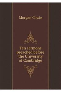 Ten Sermons Preached Before the University of Cambridge