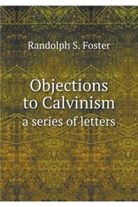 Objections to Calvinism a Series of Letters