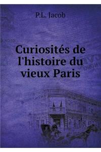 Curiosités de l'Histoire Du Vieux Paris