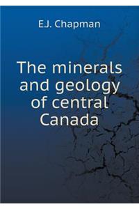The Minerals and Geology of Central Canada