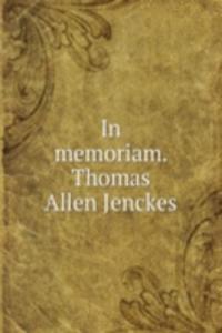 IN MEMORIAM. THOMAS ALLEN JENCKES