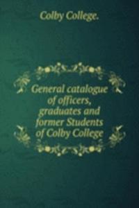 General catalogue of officers, graduates and former Students of Colby College
