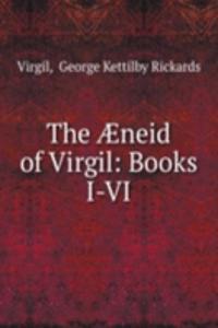 Ã†neid of Virgil: Books I-VI.