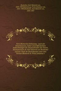 Furst Bismarcks Entlassung: nach den hinterlassenen, bisher unveroffentlichten Aufzeichnungen des Staatssekretars des Innern, Staatsministers dr. Karl . Bismarck dr. Franz Johann (German Edition)
