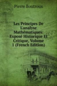 Les Principes De L'analyse Mathematiques: Expose Historique Et Critique, Volume 1 (French Edition)