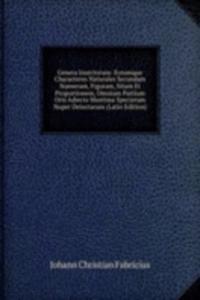Genera Insectorum: Eorumque Characteres Naturales Secundam Numerum, Figuram, Situm Et Proportionem, Omnium Partium Oris Adiecta Mantissa Specierum Nuper Detectarum (Latin Edition)