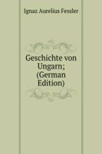 Geschichte von Ungarn; (German Edition)