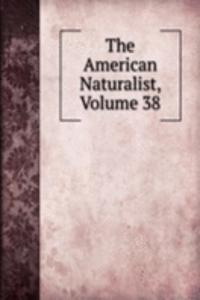 American Naturalist, Volume 38