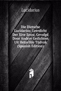 Die Dietsche Lucidarius: Leerdicht Der Xive Eeuw, Gevolgd Door Andere Gedichten Uit Hetzelfde Tijdvak (Spanish Edition)