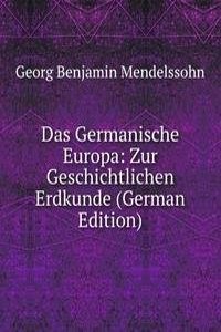 Das Germanische Europa: Zur Geschichtlichen Erdkunde (German Edition)