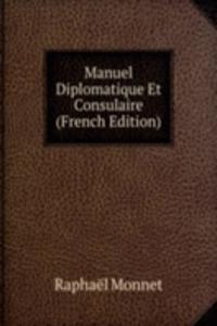 Manuel Diplomatique Et Consulaire (French Edition)