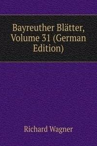Bayreuther Blatter, Volume 31 (German Edition)