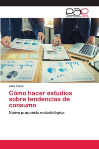 Cómo hacer estudios sobre tendencias de consumo