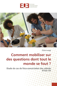 Comment mobiliser sur des questions dont tout le monde se fout ?