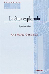 LA ETICA EXPLORADA (Filosofica) (Spanish Edition)