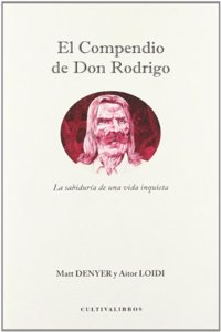 El compendio de Don Rodrigo.: La sabiduria de una vida inquieta.