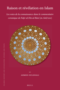 Raison Et Révélation En Islam: Les Voies de la Connaissance Dans Le Commentaire Coranique de Faḫr Al-Dīn Al-Rāzī (M. 606/1210)