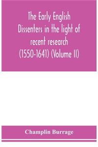 The early English dissenters in the light of recent research (1550-1641) (Volume II)