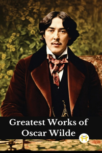 Greatest Works of Oscar Wilde (Deluxe Hardbound Edition)