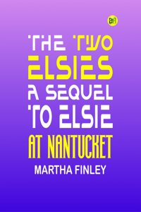 The Two Elsies A Sequel to Elsie at Nantucket