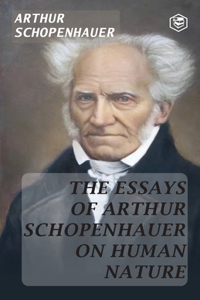 Essays of Arthur Schopenhauer; On Human Nature