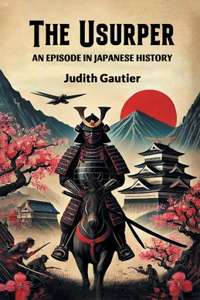 The UsurperAn Episode in Japanese History (Edition2024)