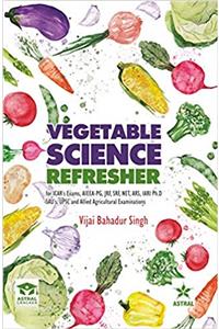 Vegetable Science Referesher: For ICAR's Exams AIEEA PG JRF SRF NET ARS IARI Ph.D SAUs UPSC And Allied Agricultural Examinations