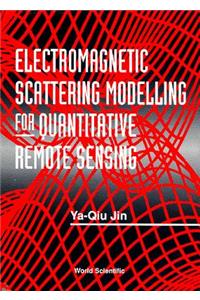 Electromagnetic Scattering Modelling for Quantitative Remote Sensing