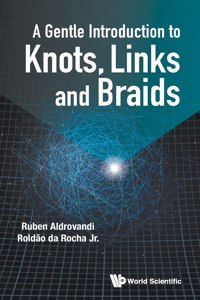 Gentle Introduction to Knots, Links and Braids