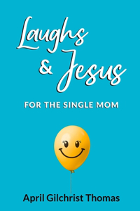 Laughs & Jesus for the Single Mom