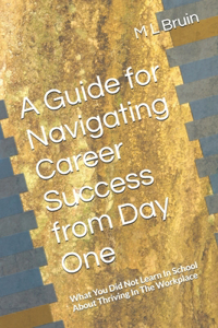 Guide for Navigating Career Success from Day One