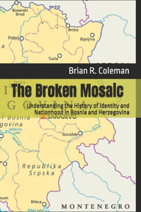 Broken Mosaic: Understanding the History of Identity and Nationhood in Bosnia and Herzegovina