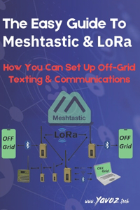 The Easy Guide To Meshtastic and LoRa