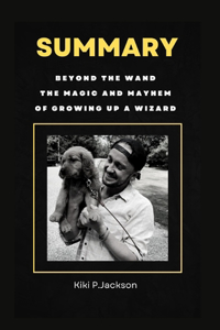 Beyond the wand The Magic and Mayhem of Growing Up a Wizard by Tom Felton