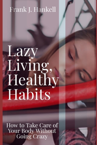 Lazy Living, Healthy Habits