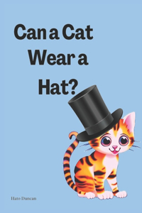 Can a Cat Wear a Hat?