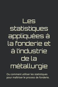 Les statistiques appliquées à la fonderie et à l'industrie de la métallurgie